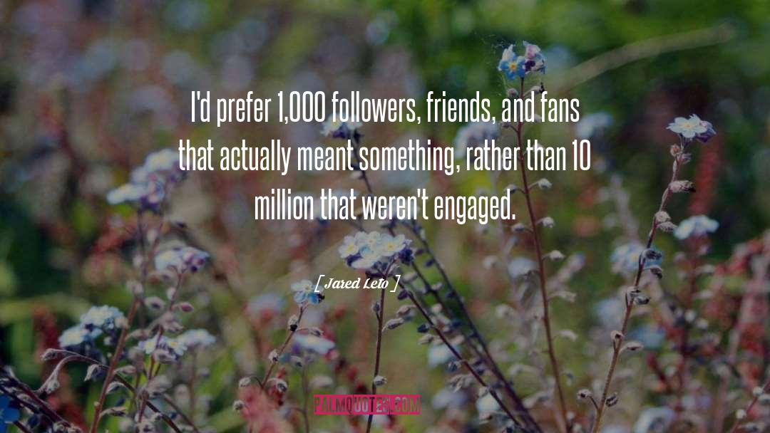 Jared Leto Quotes: I'd prefer 1,000 followers, friends,