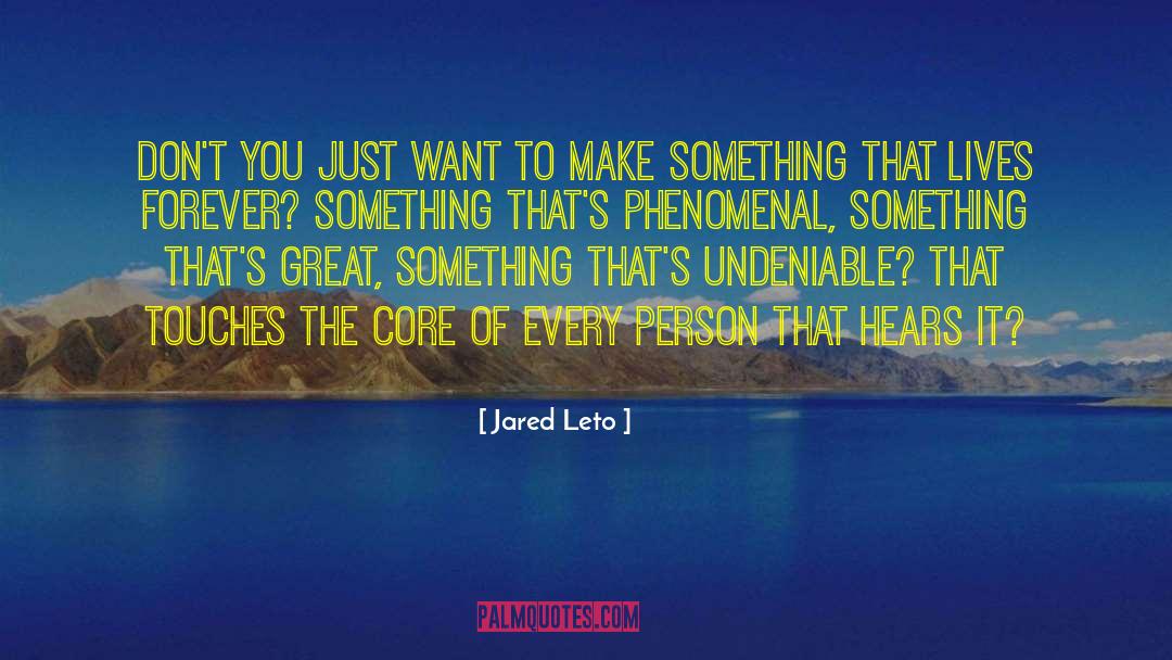 Jared Leto Quotes: Don't you just want to