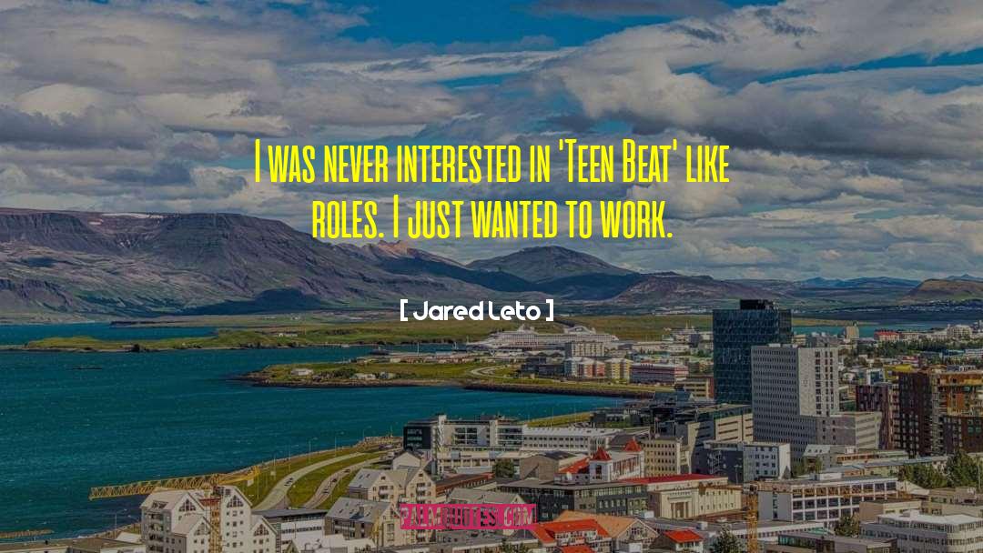 Jared Leto Quotes: I was never interested in