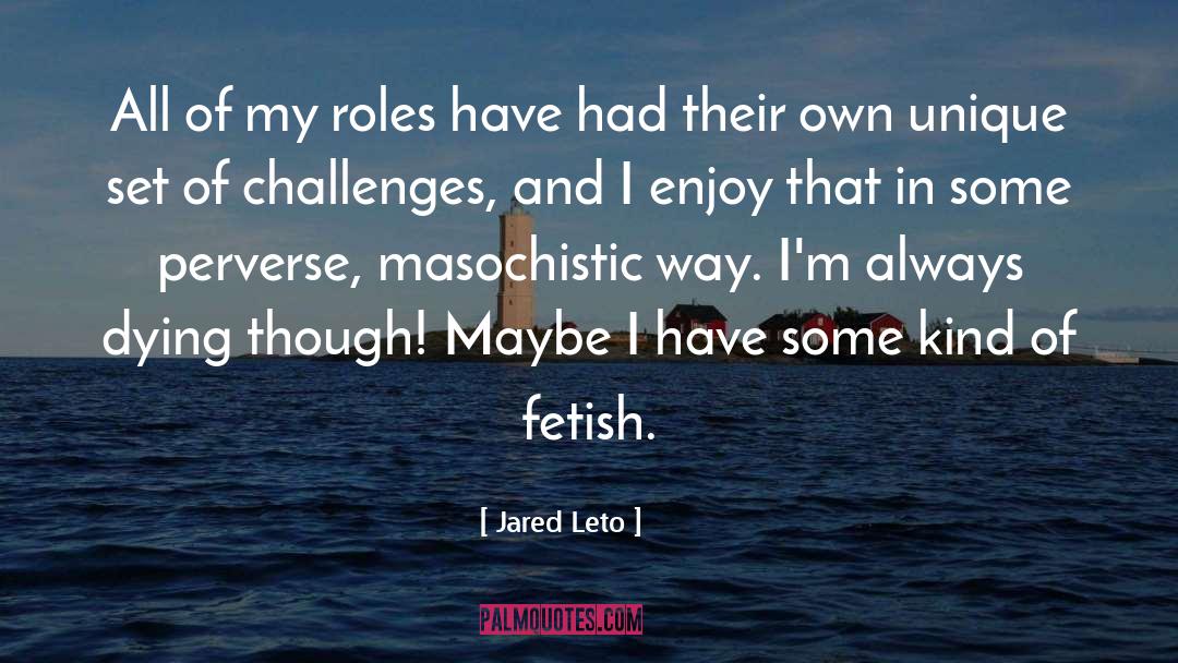 Jared Leto Quotes: All of my roles have