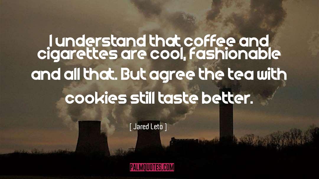 Jared Leto Quotes: I understand that coffee and