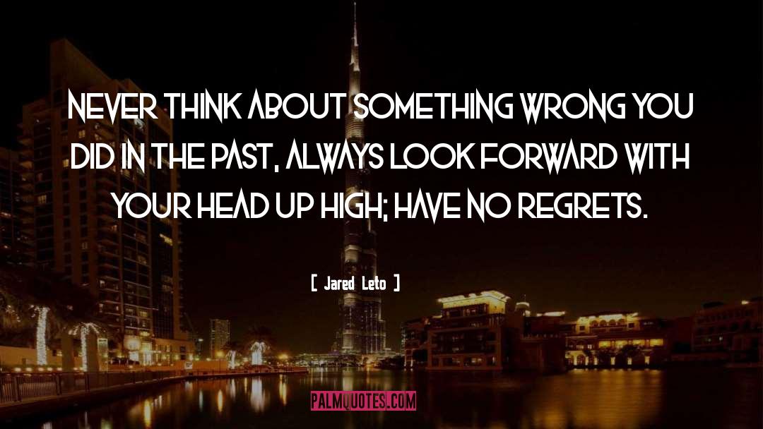 Jared Leto Quotes: Never think about something wrong