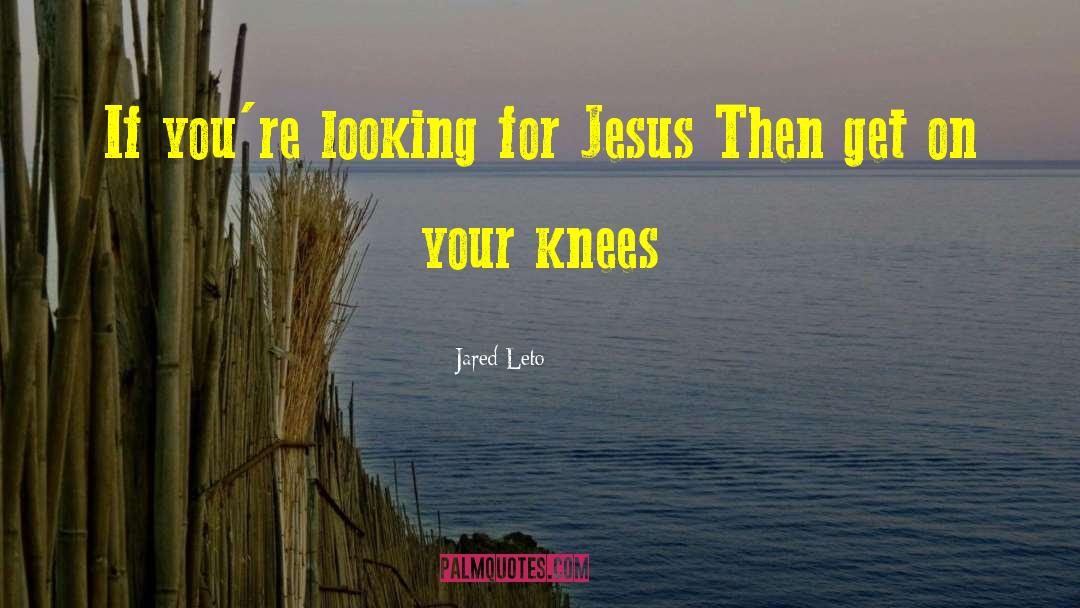 Jared Leto Quotes: If you're looking for Jesus