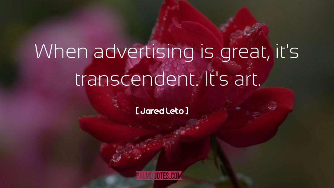 Jared Leto Quotes: When advertising is great, it's