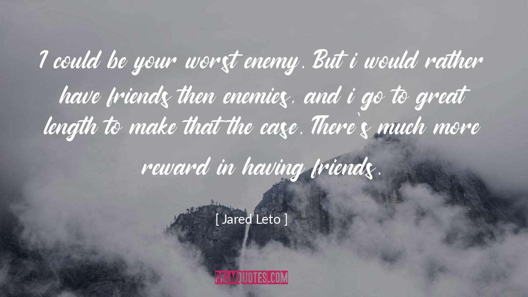 Jared Leto Quotes: I could be your worst