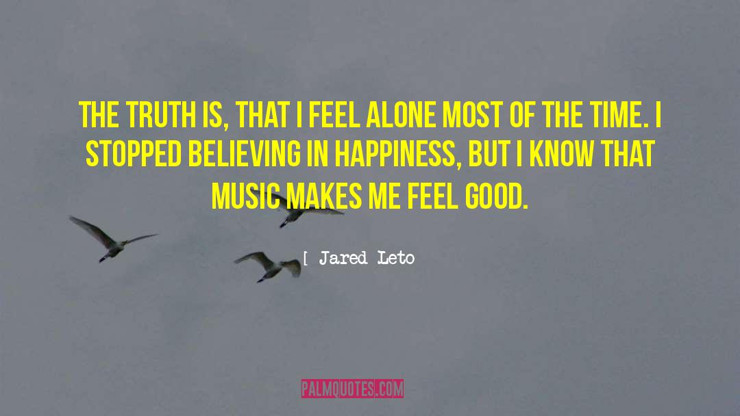 Jared Leto Quotes: The truth is, that I