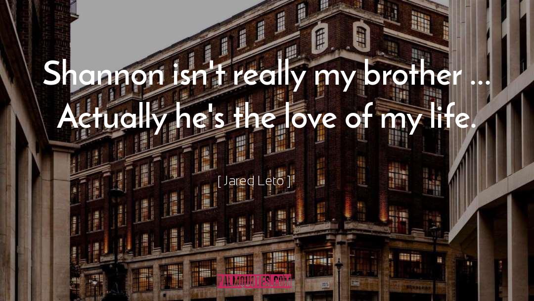 Jared Leto Quotes: Shannon isn't really my brother