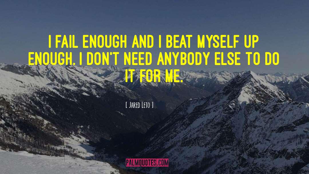 Jared Leto Quotes: I fail enough and I