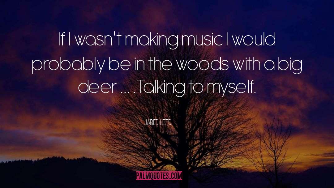 Jared Leto Quotes: If I wasn't making music