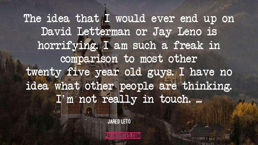 Jared Leto Quotes: The idea that I would