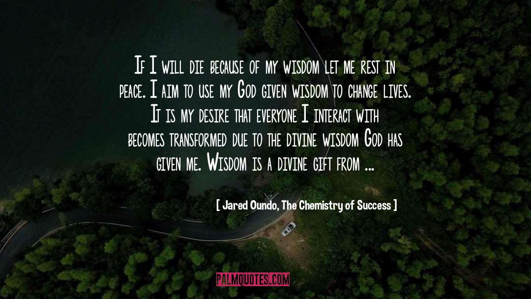 Jared Oundo, The Chemistry Of Success Quotes: If I will die because