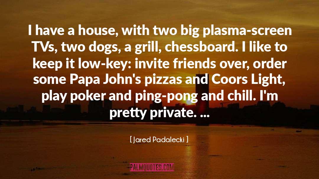 Jared Padalecki Quotes: I have a house, with