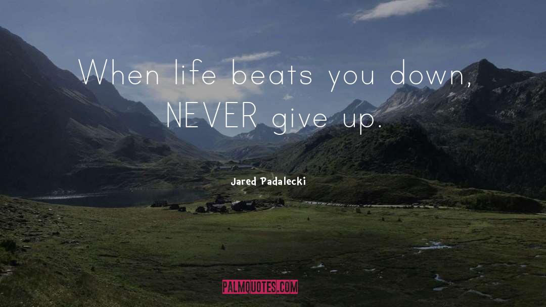 Jared Padalecki Quotes: When life beats you down,