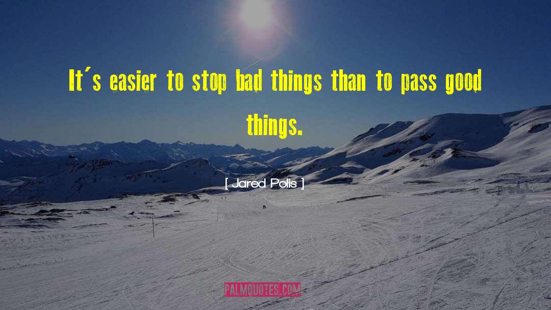 Jared Polis Quotes: It's easier to stop bad