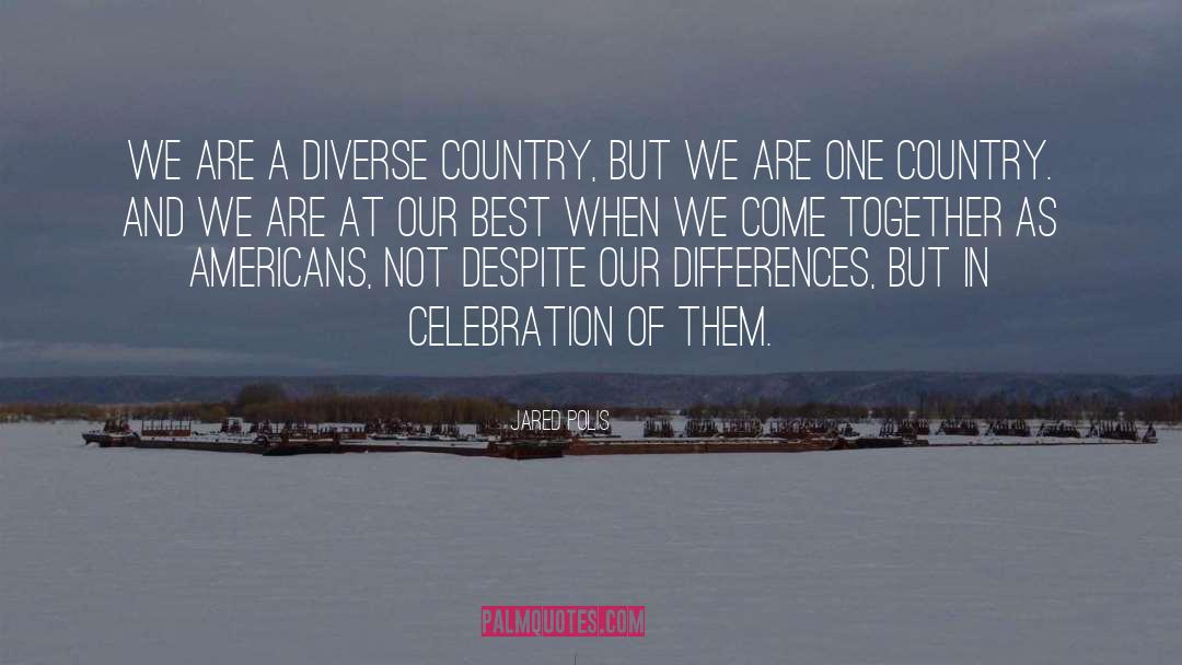 Jared Polis Quotes: We are a diverse country,