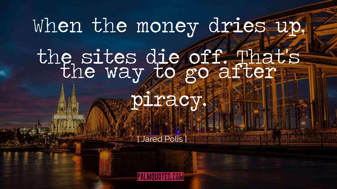 Jared Polis Quotes: When the money dries up,