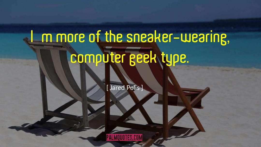 Jared Polis Quotes: I'm more of the sneaker-wearing,