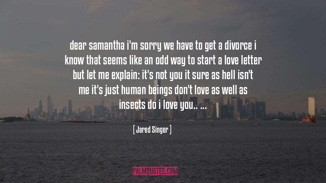 Jared Singer Quotes: dear samantha<br /> i'm sorry<br