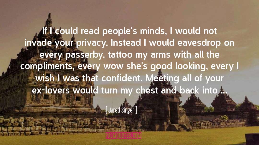 Jared Singer Quotes: If I could read people's