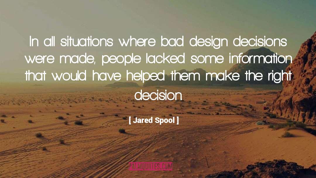 Jared Spool Quotes: In all situations where bad