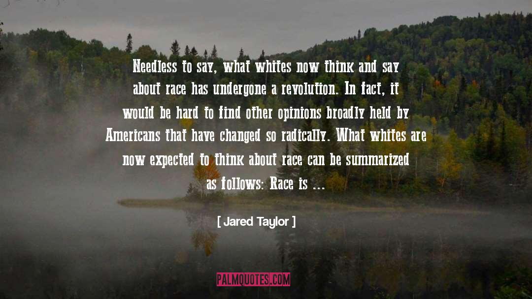 Jared Taylor Quotes: Needless to say, what whites