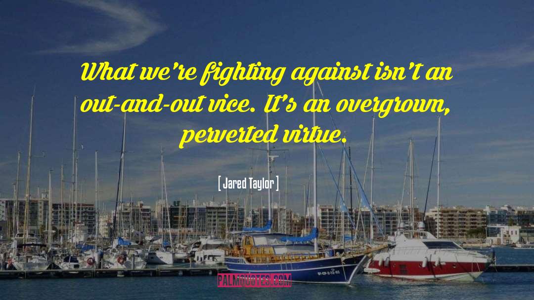 Jared Taylor Quotes: What we're fighting against isn't