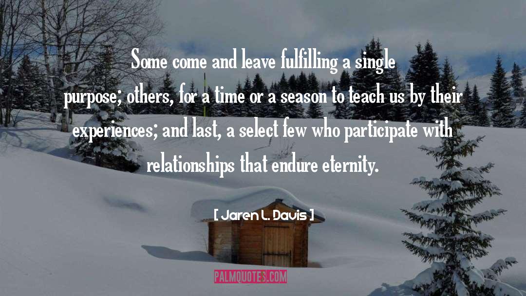 Jaren L. Davis Quotes: Some come and leave fulfilling