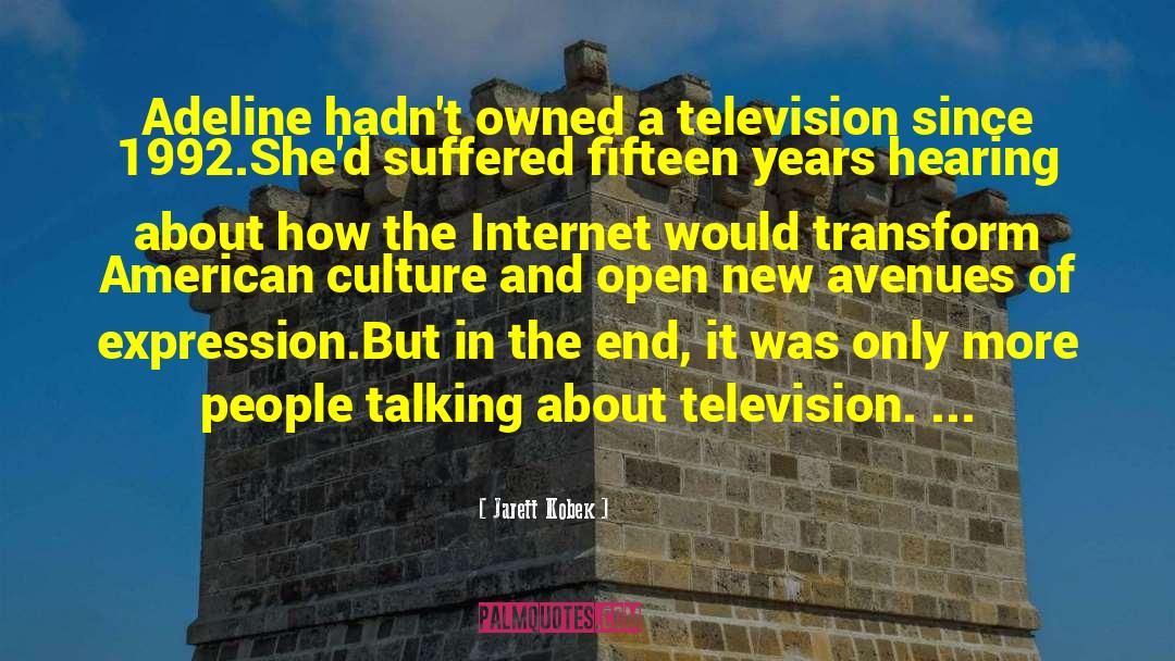 Jarett Kobek Quotes: Adeline hadn't owned a television