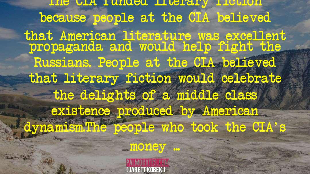 Jarett Kobek Quotes: The CIA funded literary fiction