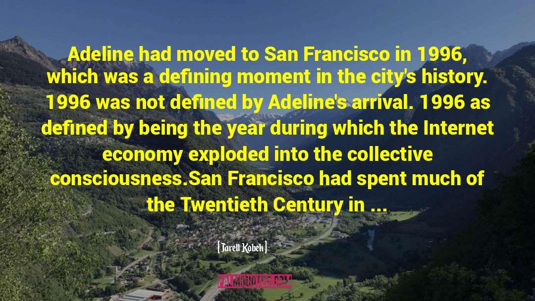 Jarett Kobek Quotes: Adeline had moved to San