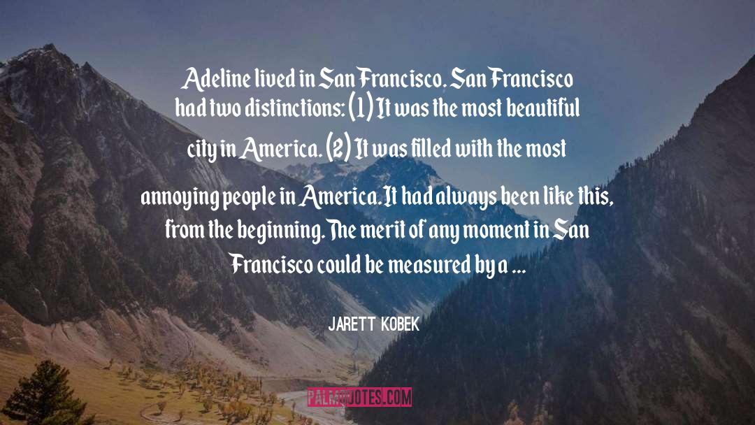 Jarett Kobek Quotes: Adeline lived in San Francisco.