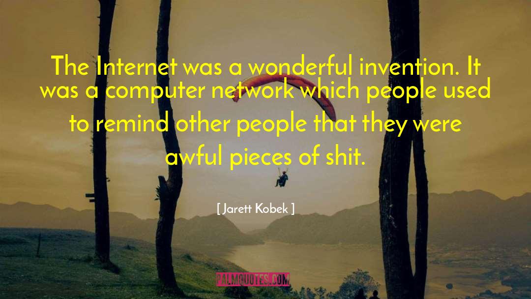Jarett Kobek Quotes: The Internet was a wonderful