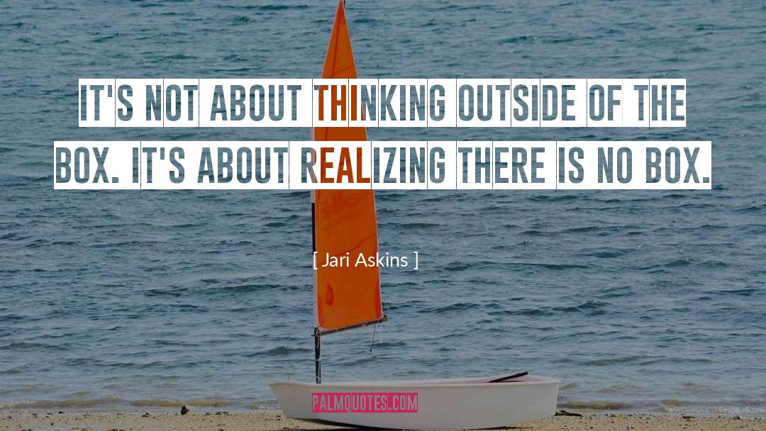 Jari Askins Quotes: It's not about thinking outside
