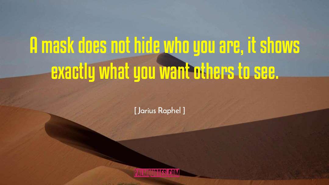 Jarius Raphel Quotes: A mask does not hide