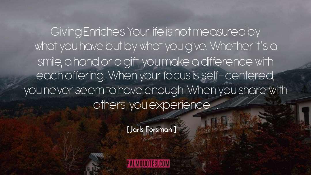 Jarls Forsman Quotes: Giving Enriches Your life is