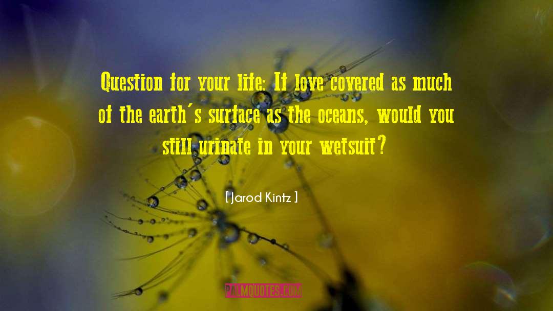 Jarod Kintz Quotes: Question for your life: If