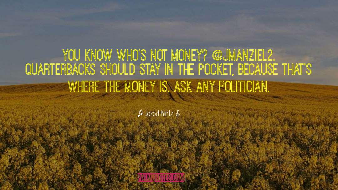 Jarod Kintz Quotes: You know who's not money?