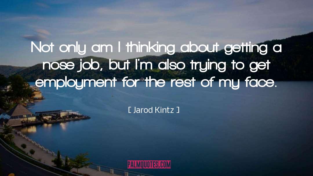 Jarod Kintz Quotes: Not only am I thinking