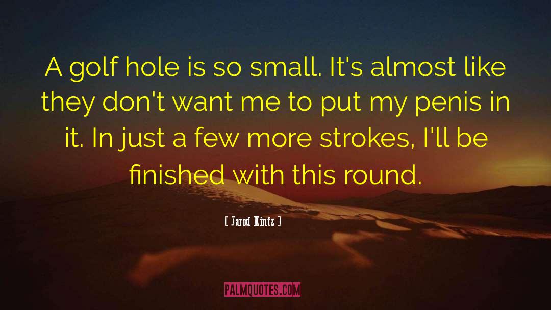 Jarod Kintz Quotes: A golf hole is so