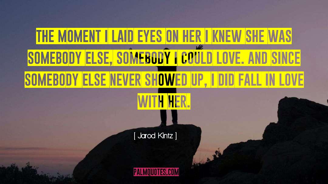 Jarod Kintz Quotes: The moment I laid eyes