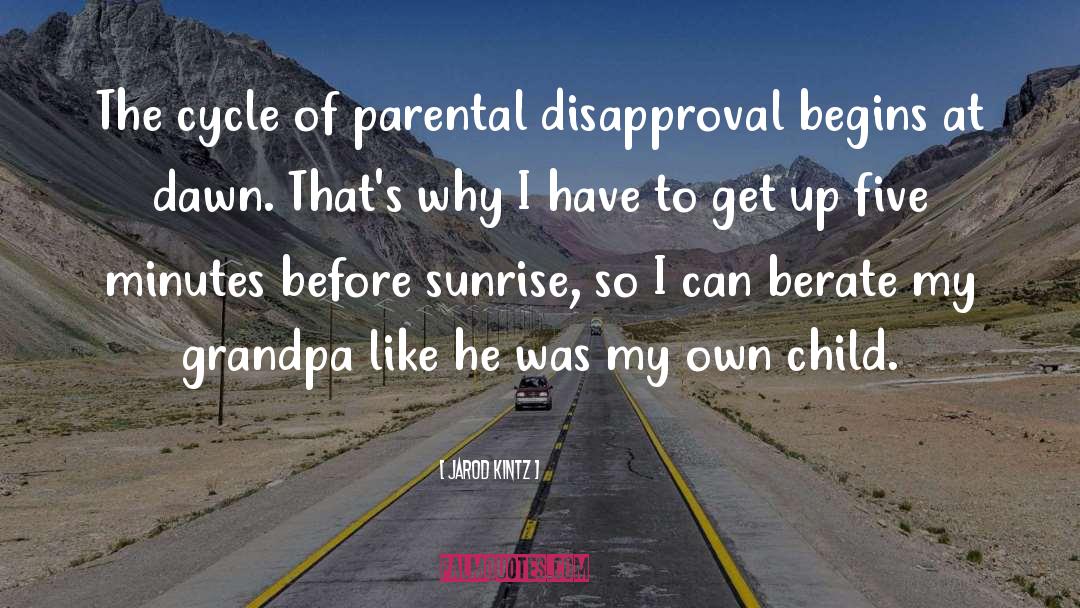 Jarod Kintz Quotes: The cycle of parental disapproval