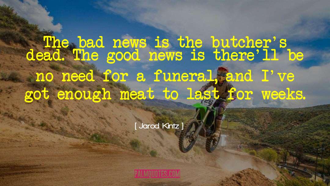 Jarod Kintz Quotes: The bad news is the