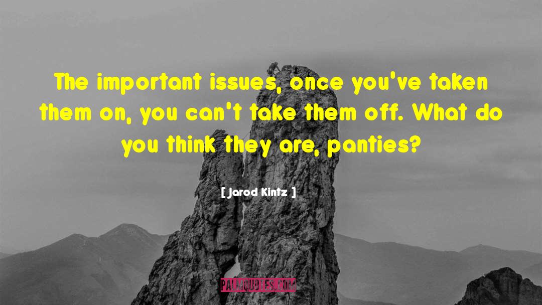 Jarod Kintz Quotes: The important issues, once you've