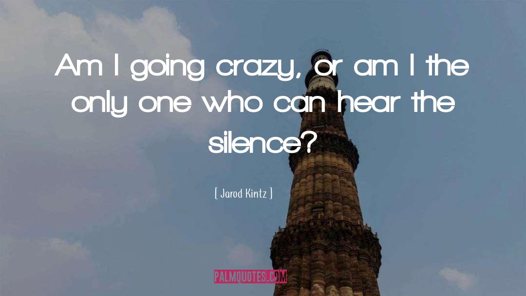 Jarod Kintz Quotes: Am I going crazy, or