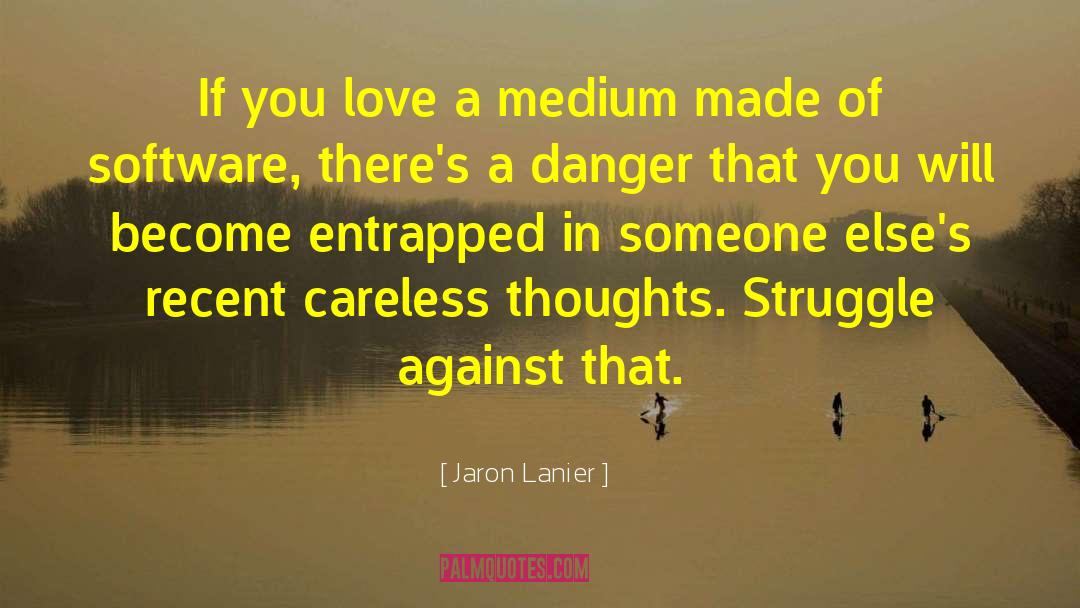 Jaron Lanier Quotes: If you love a medium