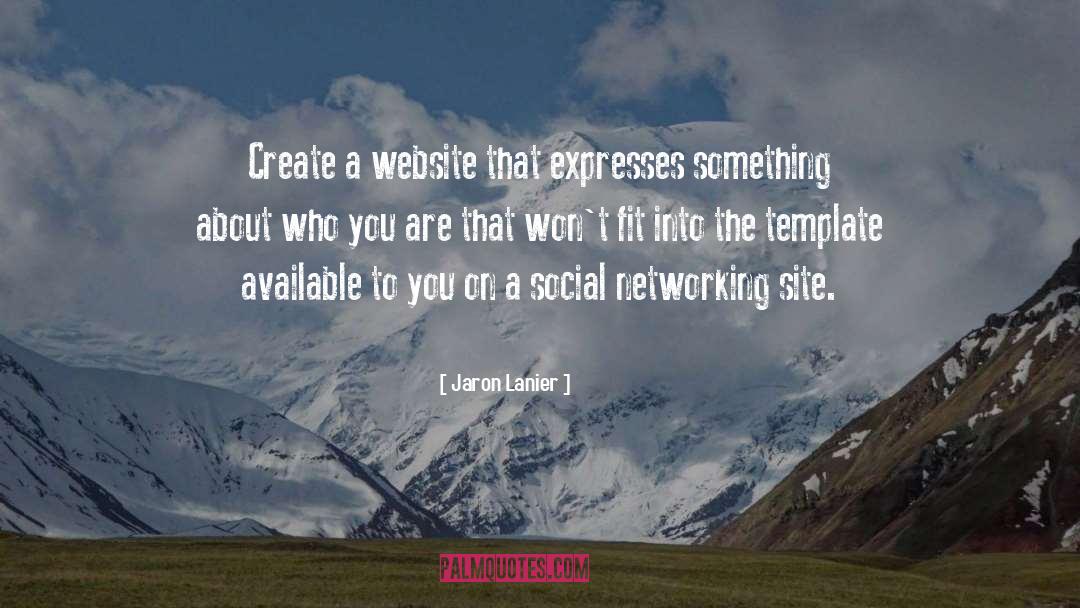 Jaron Lanier Quotes: Create a website that expresses