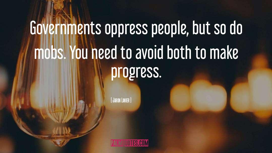 Jaron Lanier Quotes: Governments oppress people, but so
