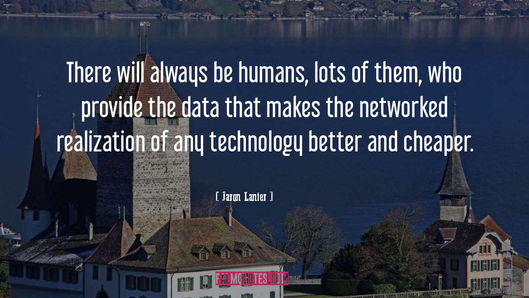 Jaron Lanier Quotes: There will always be humans,