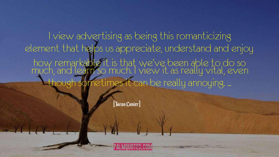 Jaron Lanier Quotes: I view advertising as being