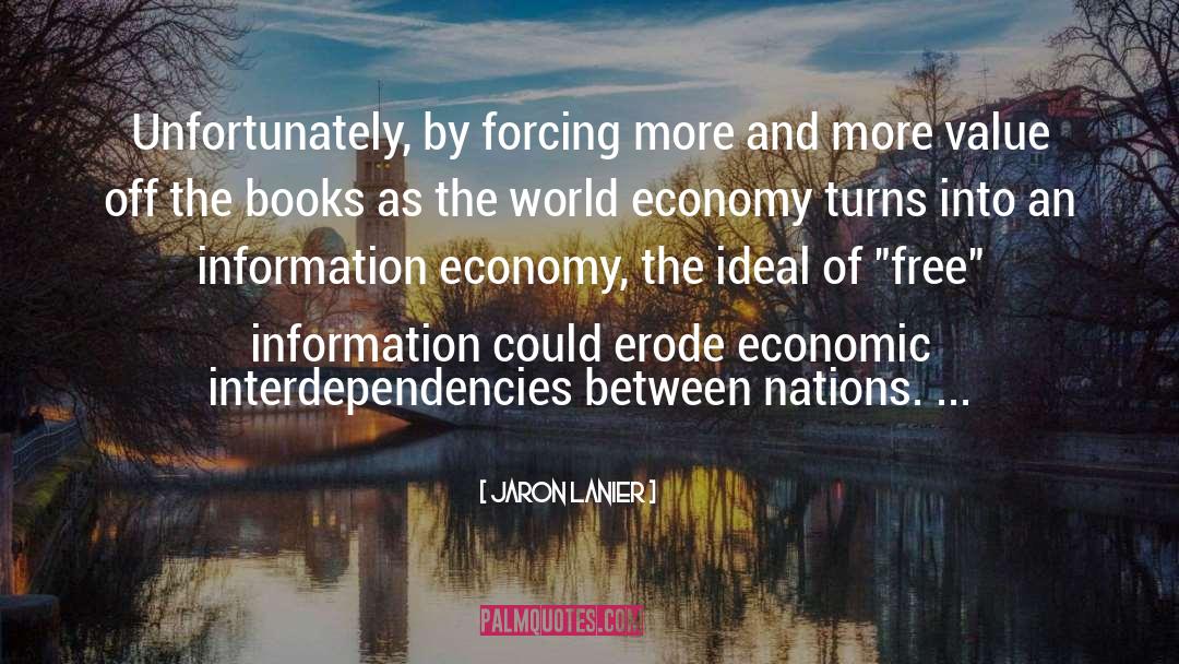 Jaron Lanier Quotes: Unfortunately, by forcing more and